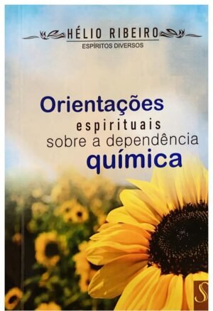 ORIENTAÇÕES ESPIRITUAIS SOBRE A DEPENDÊNCIA QUÍMICA