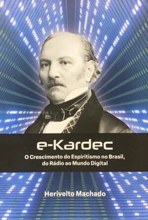 e-Kardec - O crescimeno do Espiritismo no Brasil, do Rádio ao Mundo Digital